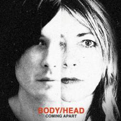 Body Head : Coming Apart